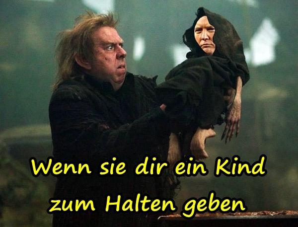 Wenn sie dir ein Kind zum Halten geben