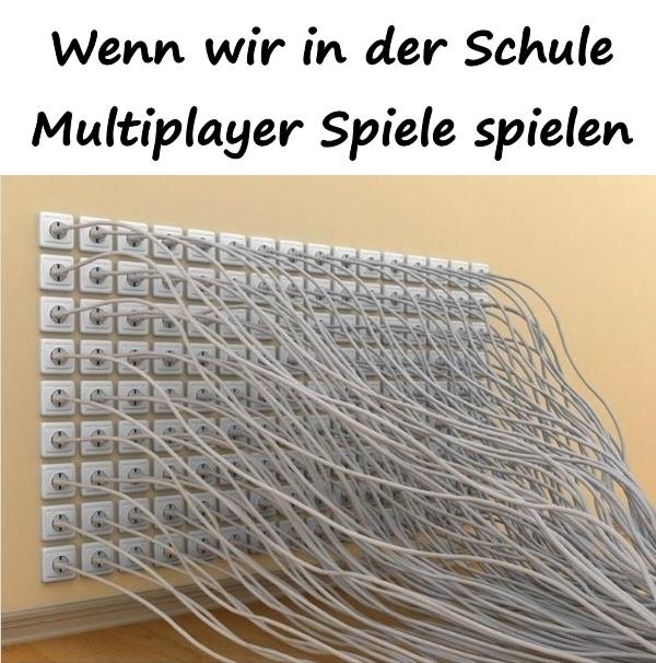 Wenn wir in der Schule Multiplayer-Spiele spielen