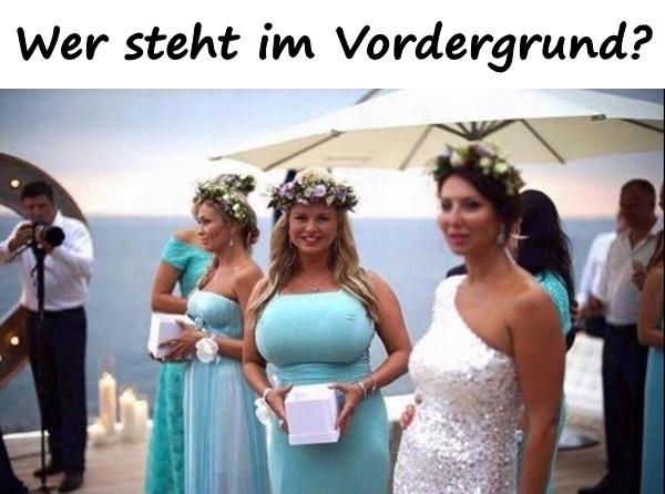 Wer steht im Vordergrund