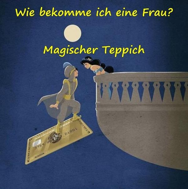 Wie bekomme ich eine Frau? Magischer Teppich