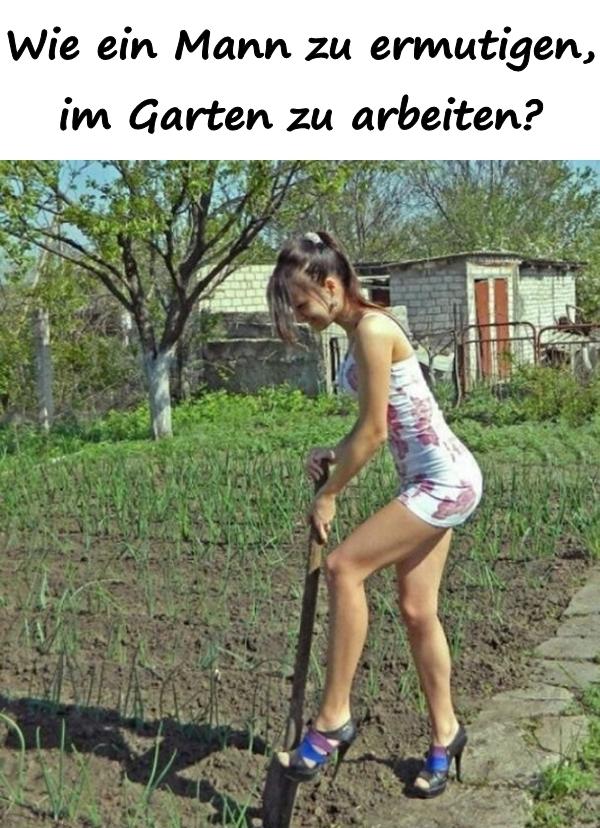 Wie ein Mann zu ermutigen, im Garten zu arbeiten