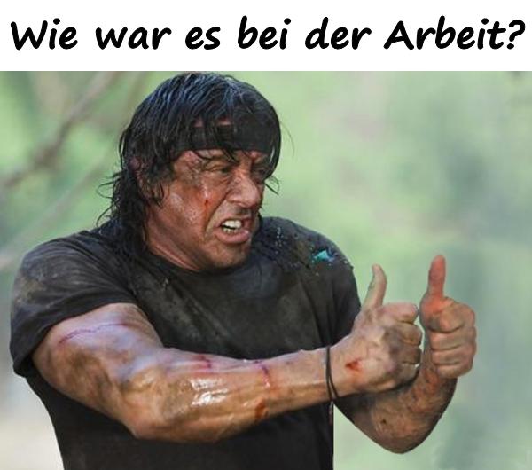 Wie war es bei der Arbeit