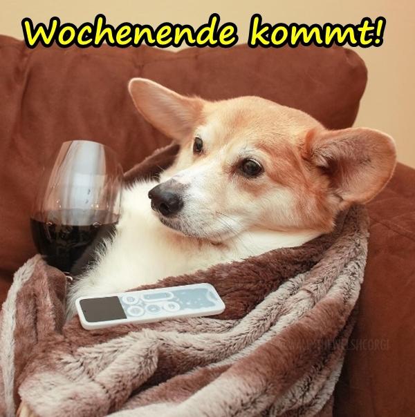 Wochenende kommt