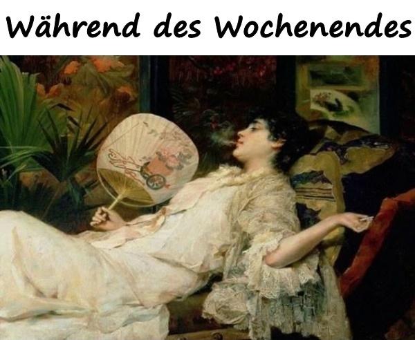 Während des Wochenendes