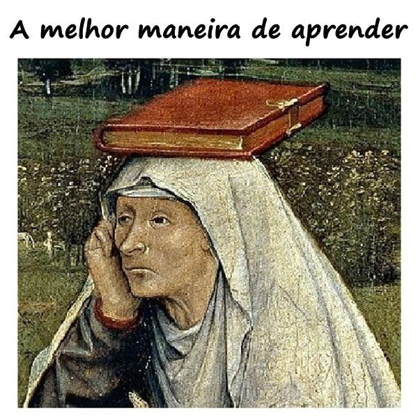 A melhor maneira de aprender