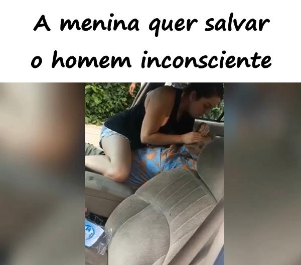 A menina quer salvar o homem inconsciente