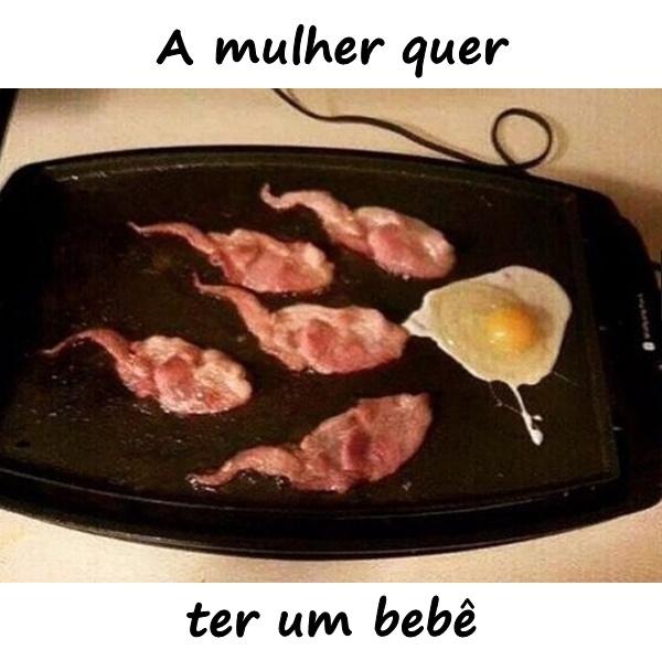 A mulher quer ter um bebê