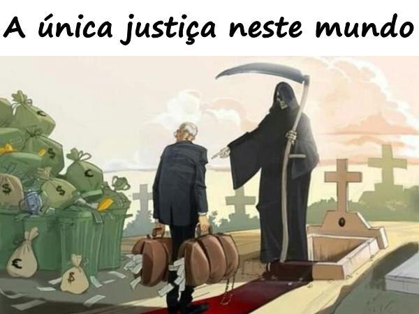 A única justiça neste mundo