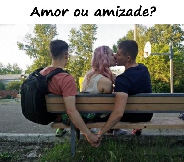 Amor ou amizade