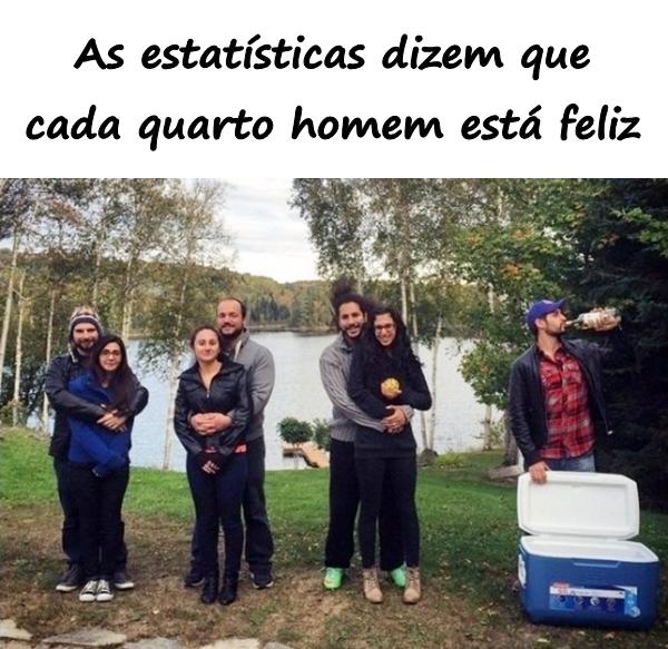 As estatísticas dizem que cada quarto homem está feliz