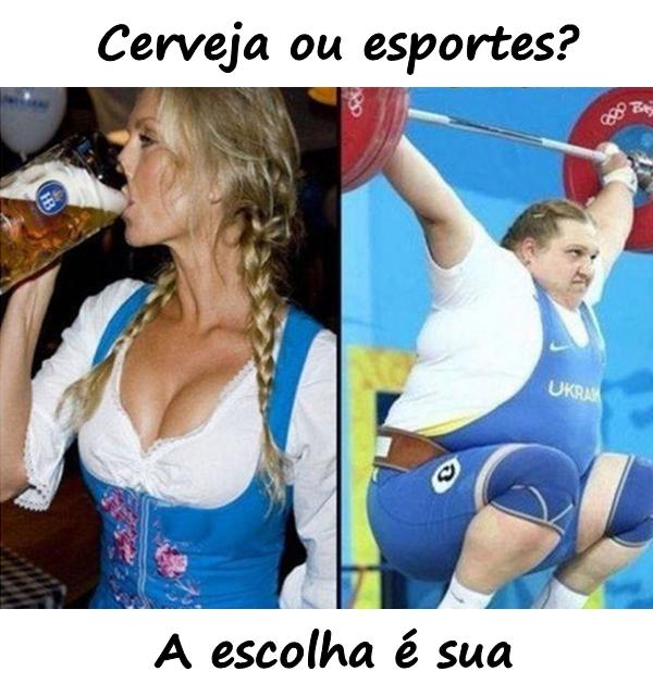 Cerveja ou esportes? A escolha é sua