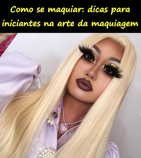 Como se maquiar: dicas para iniciantes na arte da maquiagem