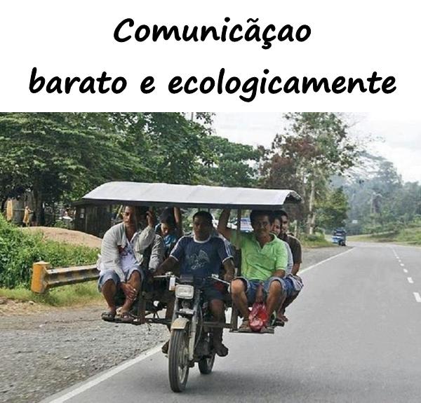 Comunicação - barato e ecologicamente