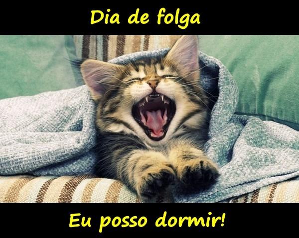 Dia de folga - Eu posso dormir