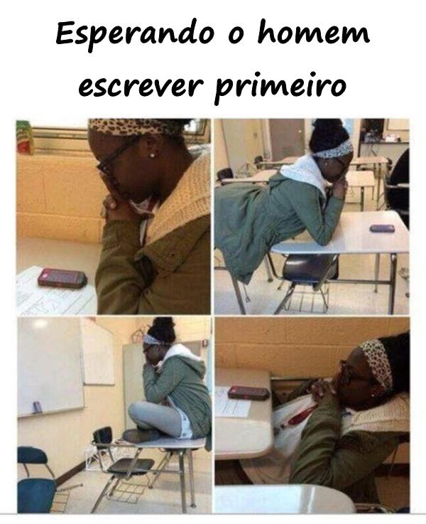 Esperando o homem escrever primeiro