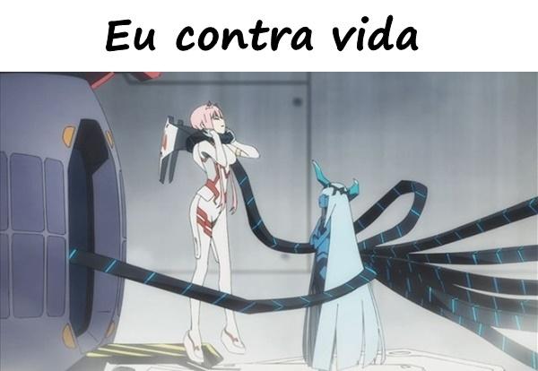 Eu contra vida