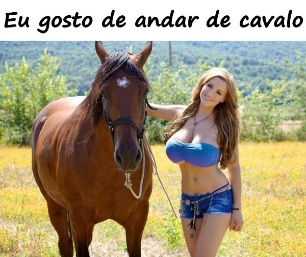 Eu gosto de andar de cavalo