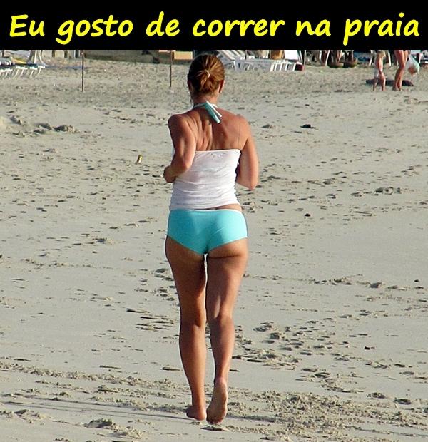 Eu gosto de correr na praia