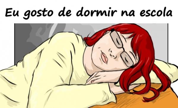 Eu gosto de dormir na escola