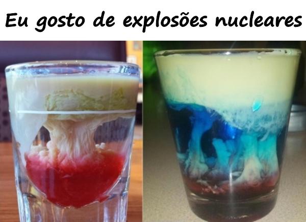 Eu gosto de explosões nucleares