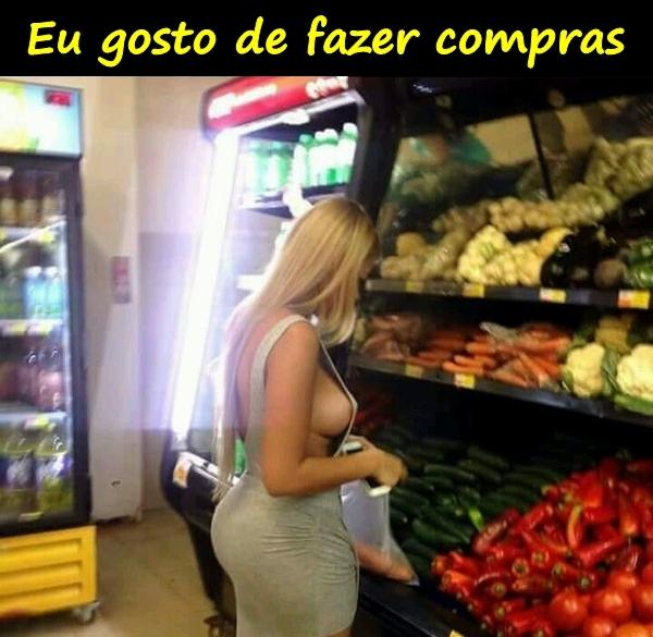 Eu gosto de fazer compras