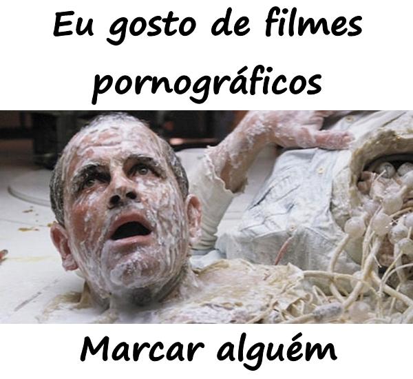 Eu gosto de filmes pornográficos. Marcar alguém