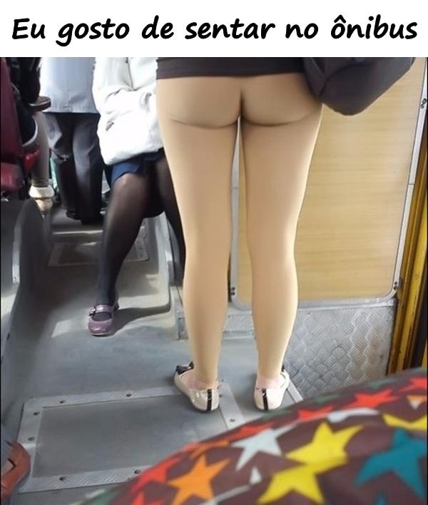 Eu gosto de sentar no ônibus