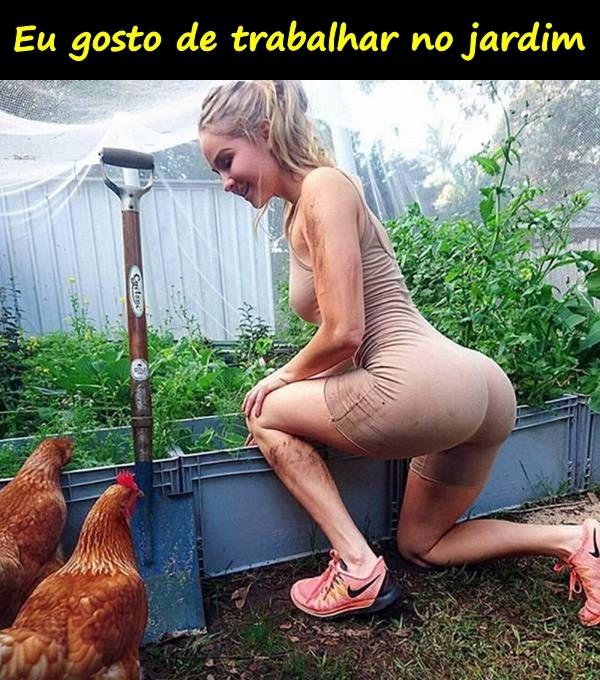 Eu gosto de trabalhar no jardim