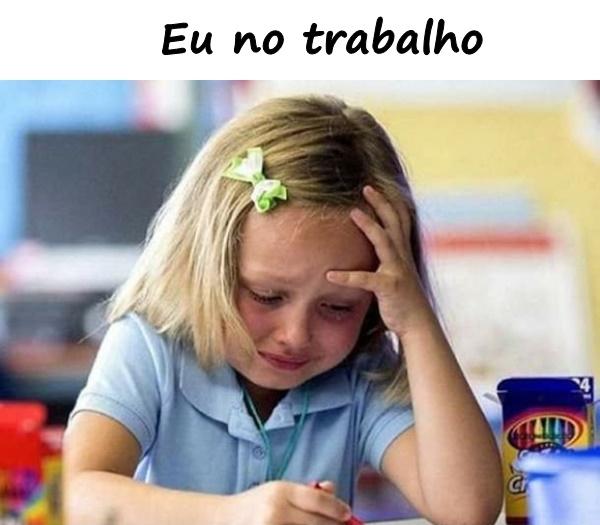 Eu no trabalho