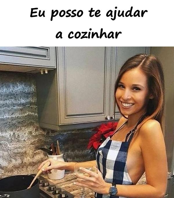 Eu posso te ajudar a cozinhar