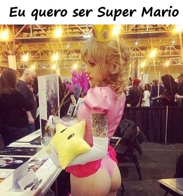 Eu quero ser Super Mario