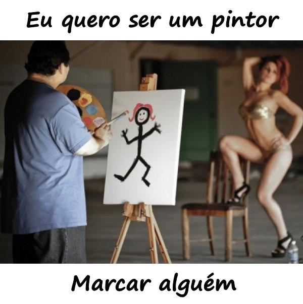 Eu quero ser um pintor. Marcar alguém