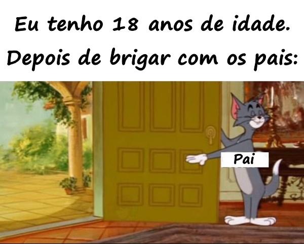 Eu tenho 18 anos de idade. Depois de brigar com os pais