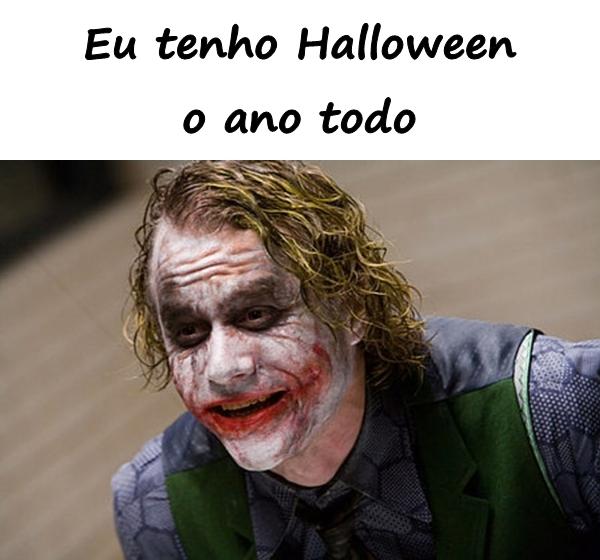 Eu tenho Halloween o ano todo