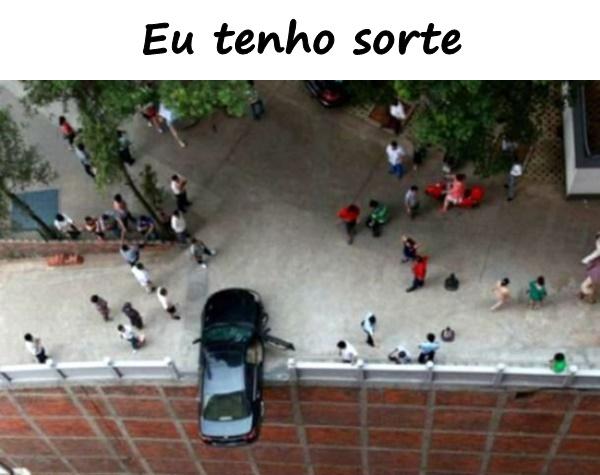 Eu tenho sorte