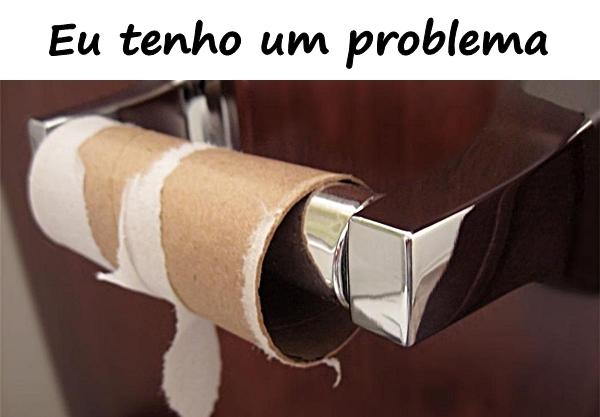 Eu tenho um problema