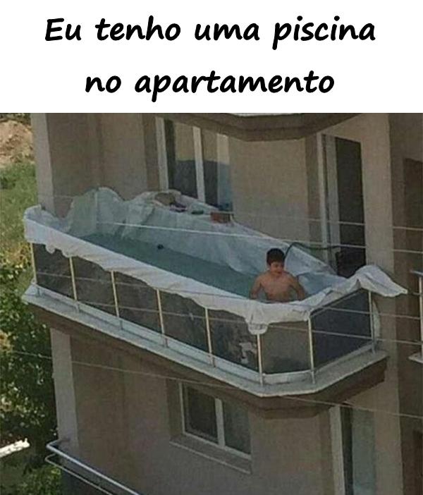 Eu tenho uma piscina no apartamento