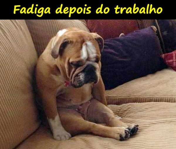 Fadiga depois do trabalho