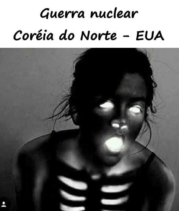 Guerra nuclear Coréia do Norte - EUA