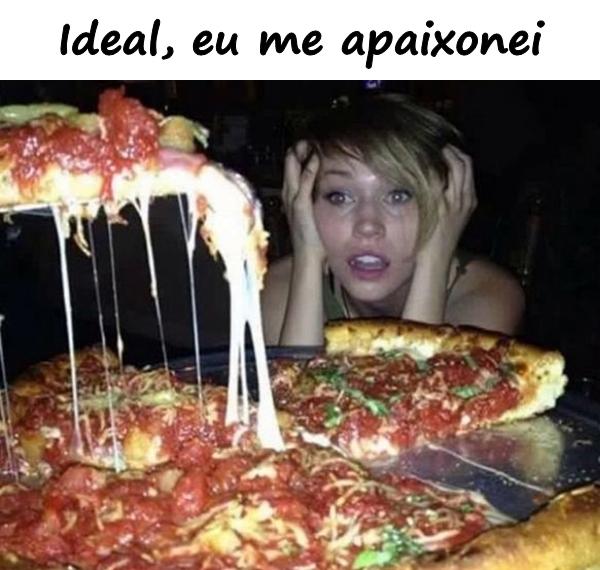 Ideal, eu me apaixonei