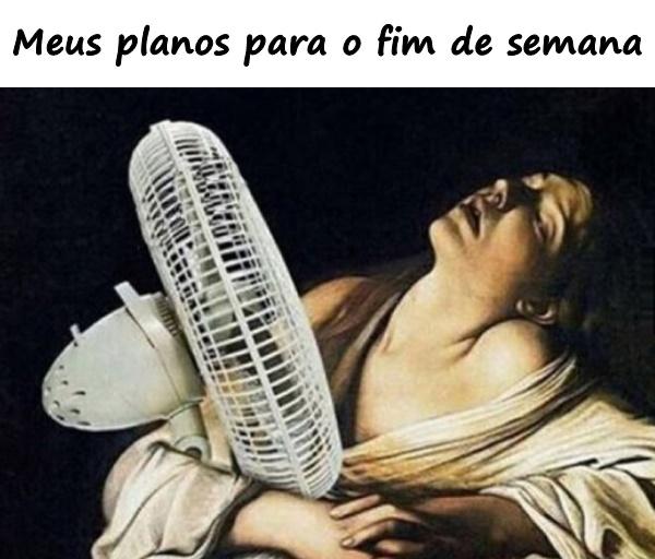 Meus planos para o fim de semana