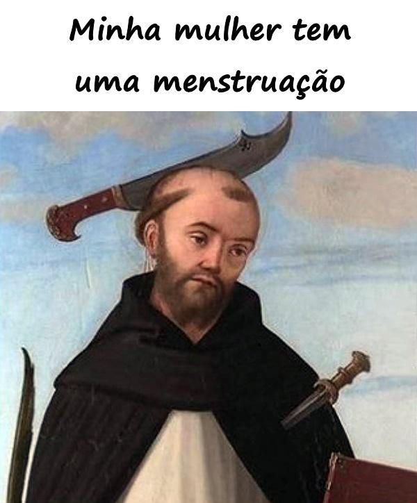 Minha mulher tem uma menstruação