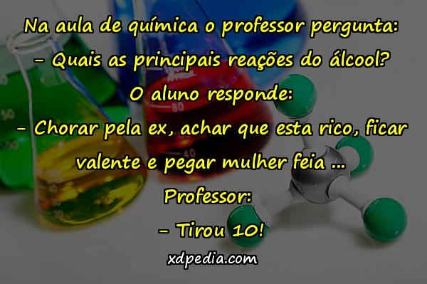 Na aula de química o professor pergunta: - Quais as