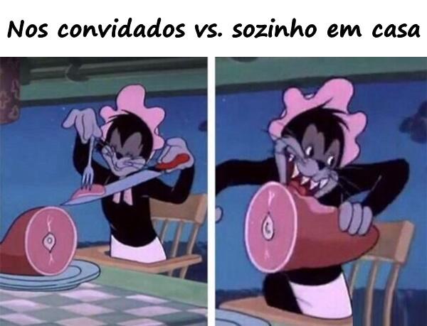 Nos convidados vs. sozinho em casa