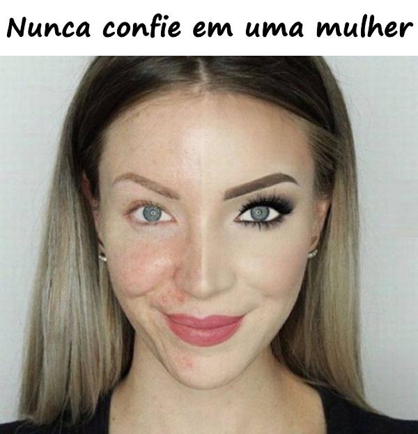 Nunca confie em uma mulher