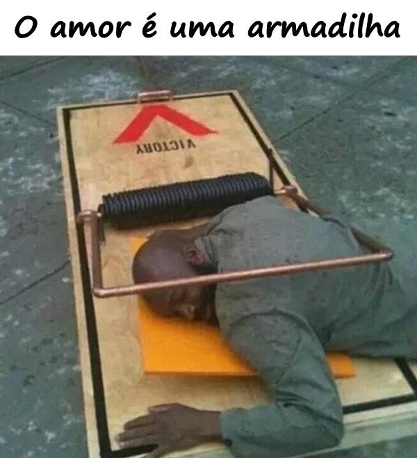 O amor é uma armadilha