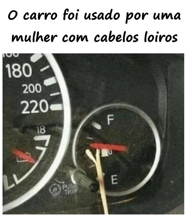 O carro foi usado por uma mulher com cabelos loiros