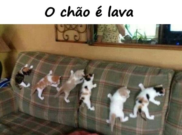 O chão é lava