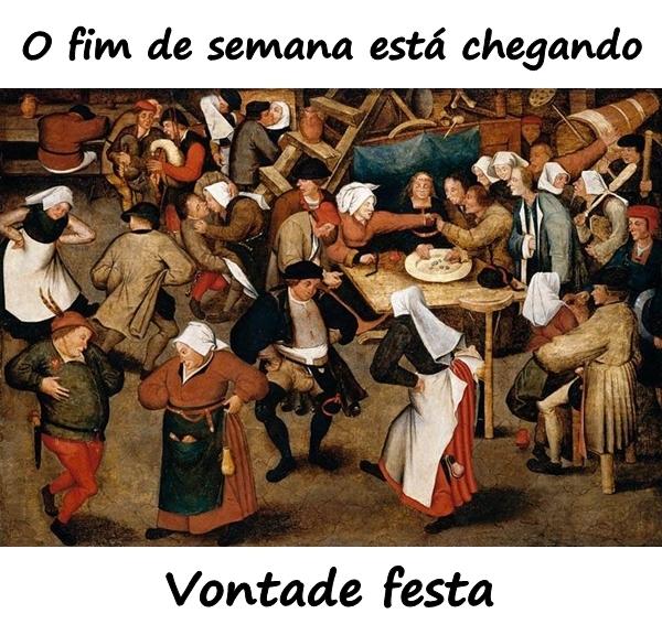 O fim de semana está chegando, vontade festa