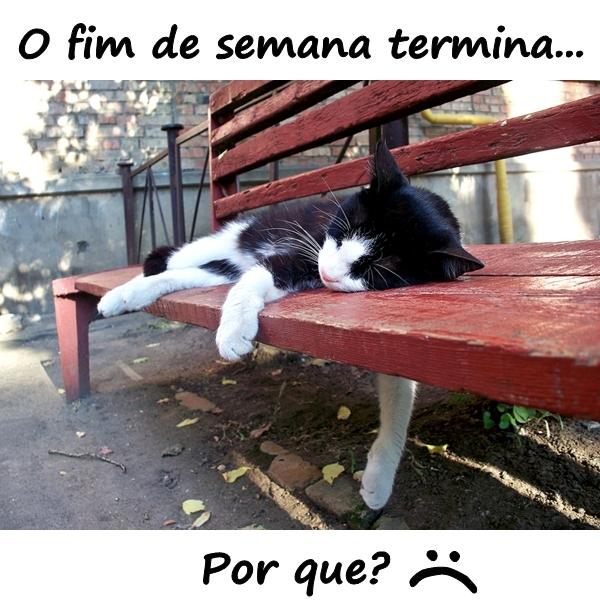 O fim de semana termina... Por quê